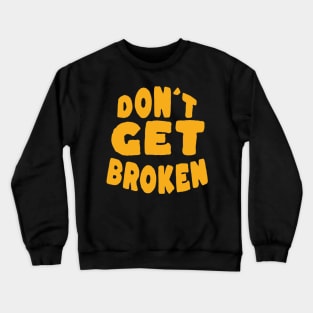 Don´t get Broken Crewneck Sweatshirt